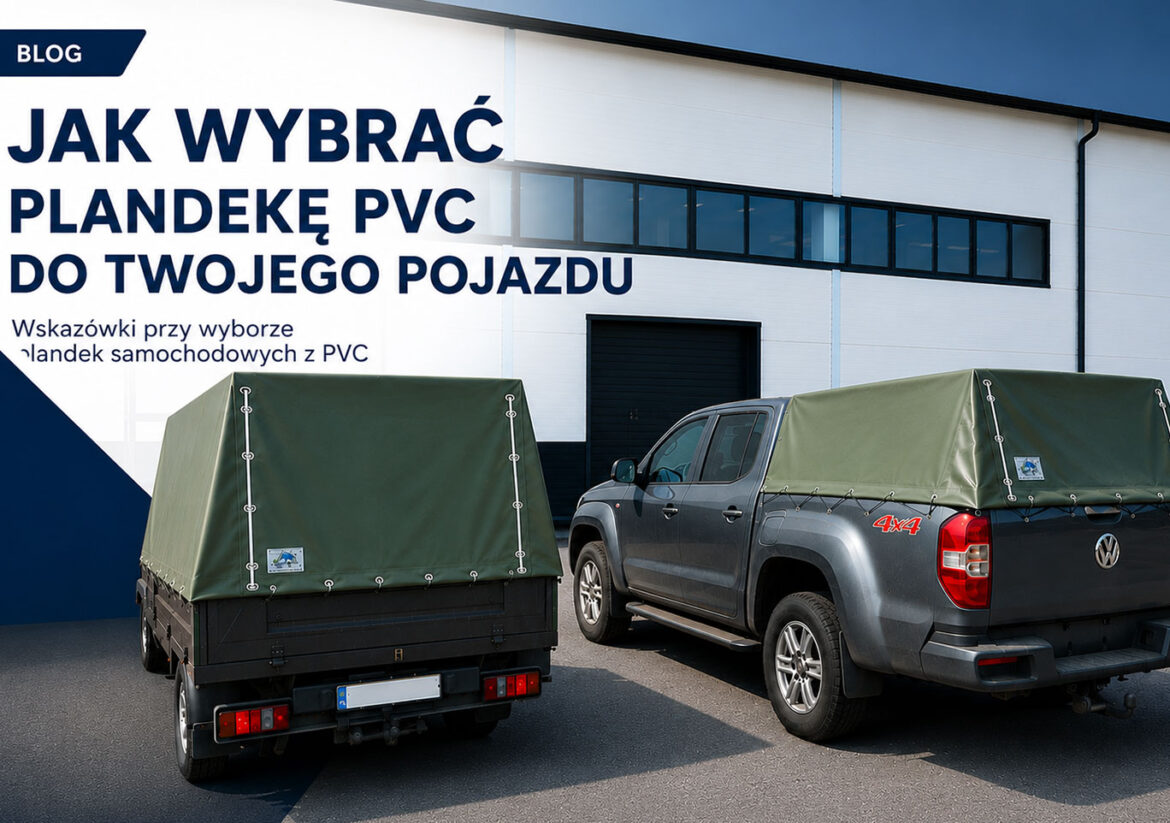 Jak wybrać plandekę PVC na zamówienie – przewodnik po materiałach i konstrukcji